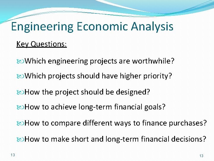 Engineering Economic Analysis Key Questions: Which engineering projects are worthwhile? Which projects should have Engineering Economic Analysis Key Questions: Which engineering projects are worthwhile? Which projects should have