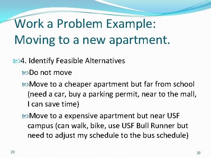 Work a Problem Example: Moving to a new apartment. 4. Identify Feasible Alternatives Do Work a Problem Example: Moving to a new apartment. 4. Identify Feasible Alternatives Do