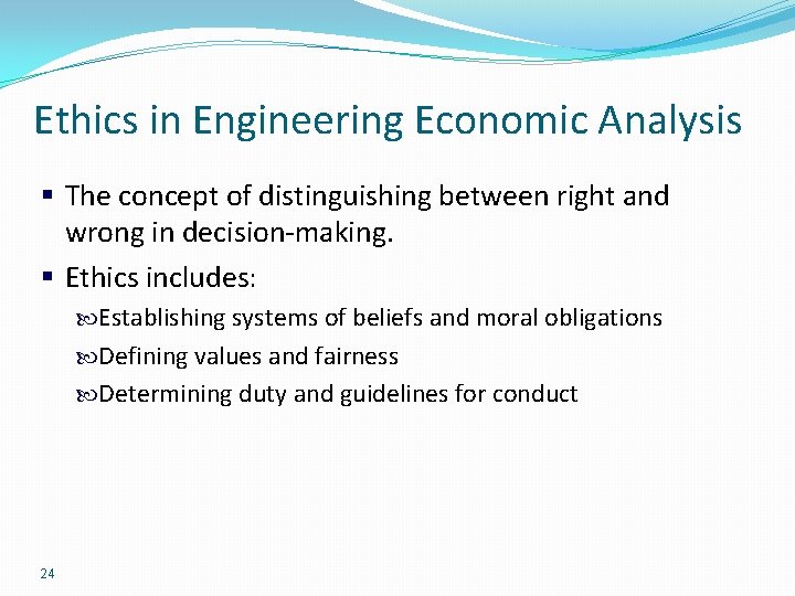 Ethics in Engineering Economic Analysis § The concept of distinguishing between right and wrong Ethics in Engineering Economic Analysis § The concept of distinguishing between right and wrong