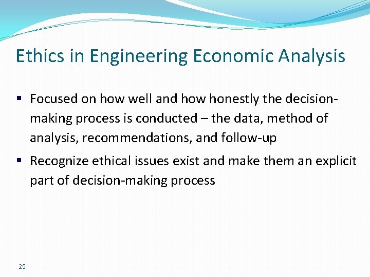 Ethics in Engineering Economic Analysis § Focused on how well and how honestly the Ethics in Engineering Economic Analysis § Focused on how well and how honestly the