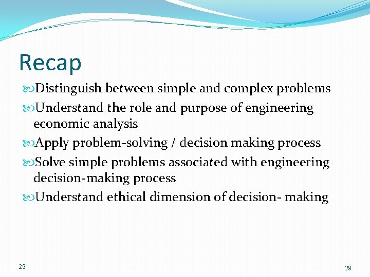 Recap Distinguish between simple and complex problems Understand the role and purpose of engineering Recap Distinguish between simple and complex problems Understand the role and purpose of engineering