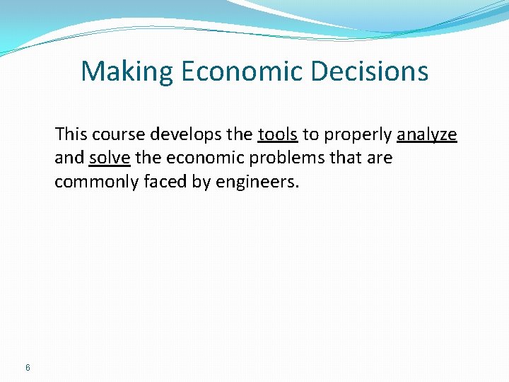 Making Economic Decisions This course develops the tools to properly analyze and solve the Making Economic Decisions This course develops the tools to properly analyze and solve the