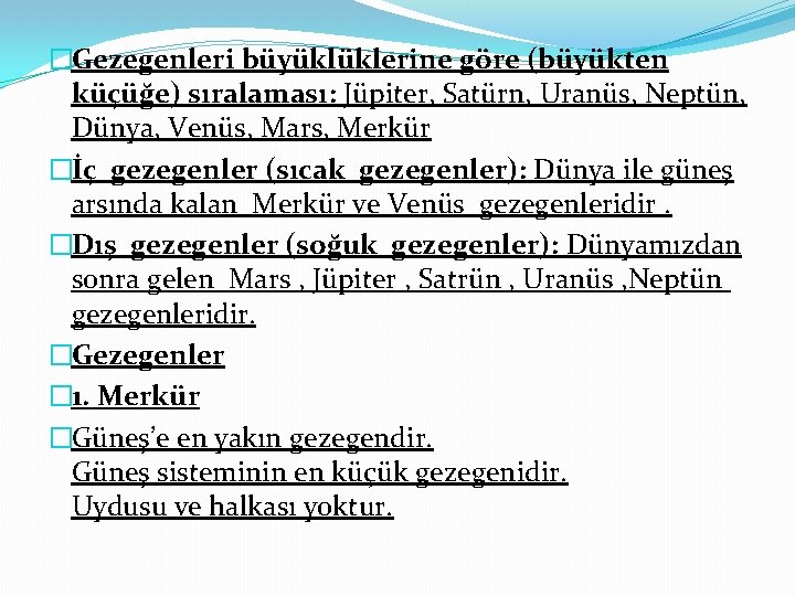 �Gezegenleri büyüklüklerine göre (büyükten küçüğe) sıralaması: Jüpiter, Satürn, Uranüs, Neptün, Dünya, Venüs, Mars, Merkür