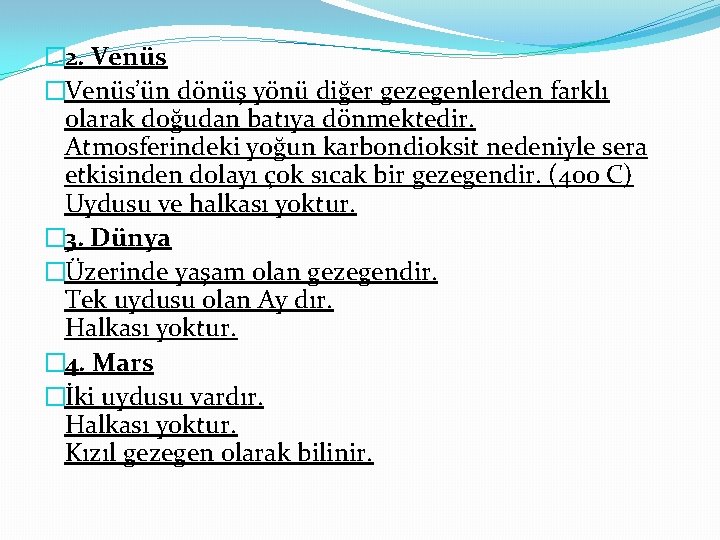 � 2. Venüs �Venüs’ün dönüş yönü diğer gezegenlerden farklı olarak doğudan batıya dönmektedir. Atmosferindeki