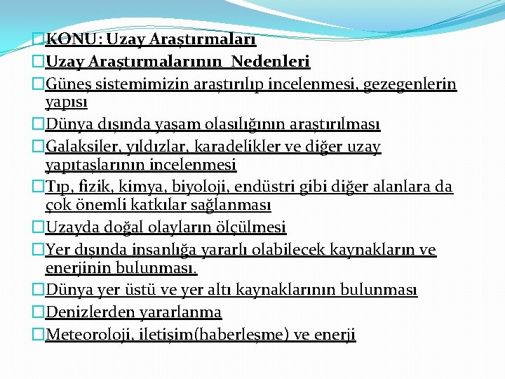 �KONU: Uzay Araştırmaları �Uzay Araştırmalarının Nedenleri �Güneş sistemimizin araştırılıp incelenmesi, gezegenlerin yapısı �Dünya dışında