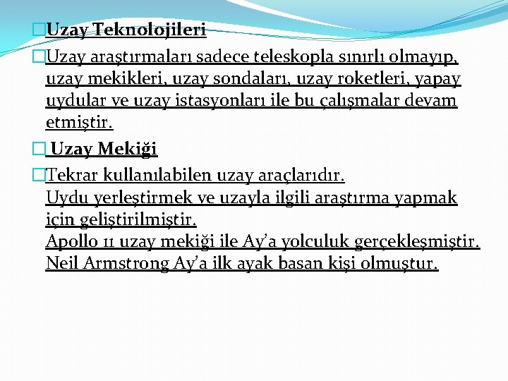 �Uzay Teknolojileri �Uzay araştırmaları sadece teleskopla sınırlı olmayıp, uzay mekikleri, uzay sondaları, uzay roketleri,