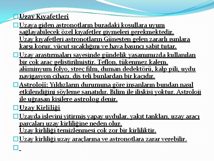 �Uzay Kıyafetleri �Uzaya giden astronotların buradaki koşullara uyum sağlayabilecek özel kıyafetler giymeleri gerekmektedir. Uzay