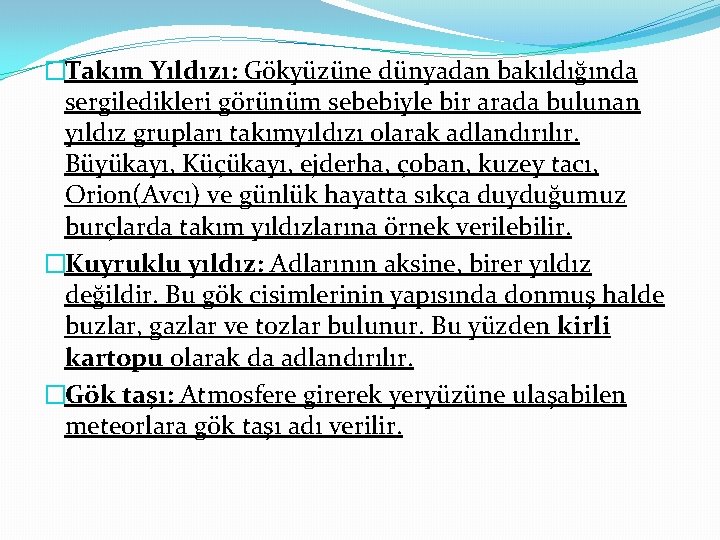 �Takım Yıldızı: Gökyüzüne dünyadan bakıldığında sergiledikleri görünüm sebebiyle bir arada bulunan yıldız grupları takımyıldızı