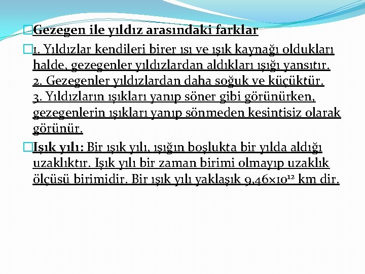 �Gezegen ile yıldız arasındaki farklar � 1. Yıldızlar kendileri birer ısı ve ışık kaynağı