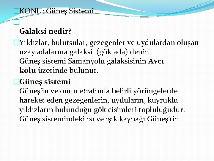 �KONU: Güneş Sistemi � Galaksi nedir? �Yıldızlar, bulutsular, gezegenler ve uydulardan oluşan uzay adalarına