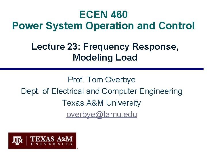 ECEN 460 Power System Operation and Control Lecture 23: Frequency Response, Modeling Load Prof.