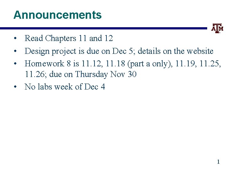 Announcements • Read Chapters 11 and 12 • Design project is due on Dec