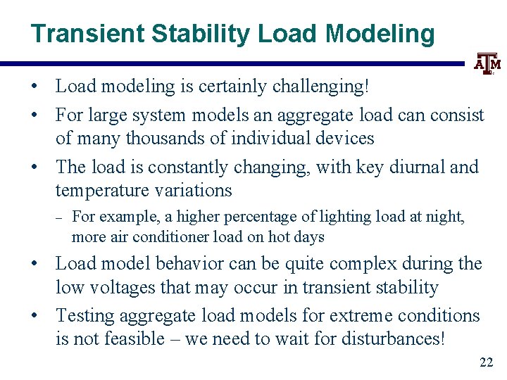 Transient Stability Load Modeling • Load modeling is certainly challenging! • For large system