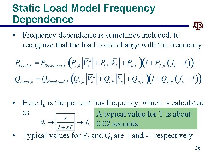 Static Load Model Frequency Dependence • Frequency dependence is sometimes included, to recognize that