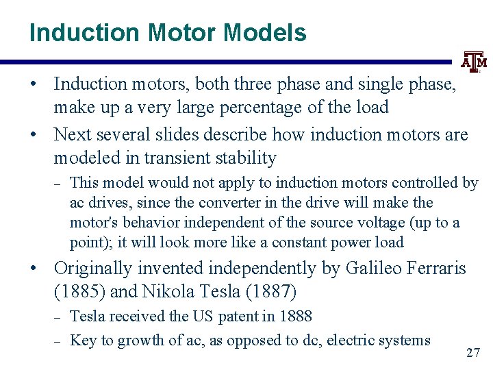 Induction Motor Models • Induction motors, both three phase and single phase, make up