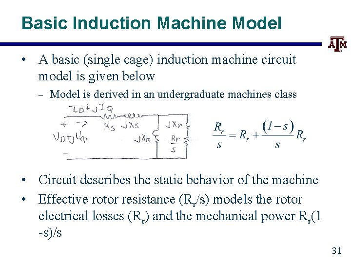 Basic Induction Machine Model • A basic (single cage) induction machine circuit model is