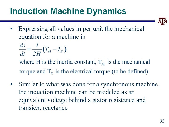 Induction Machine Dynamics • Expressing all values in per unit the mechanical equation for