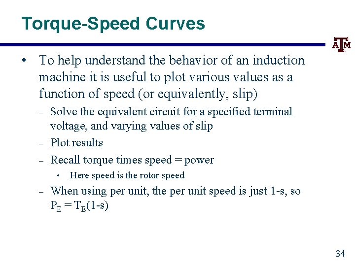 Torque-Speed Curves • To help understand the behavior of an induction machine it is