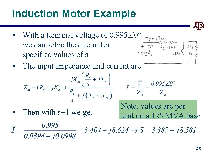 Induction Motor Example • With a terminal voltage of 0. 995 0 we can