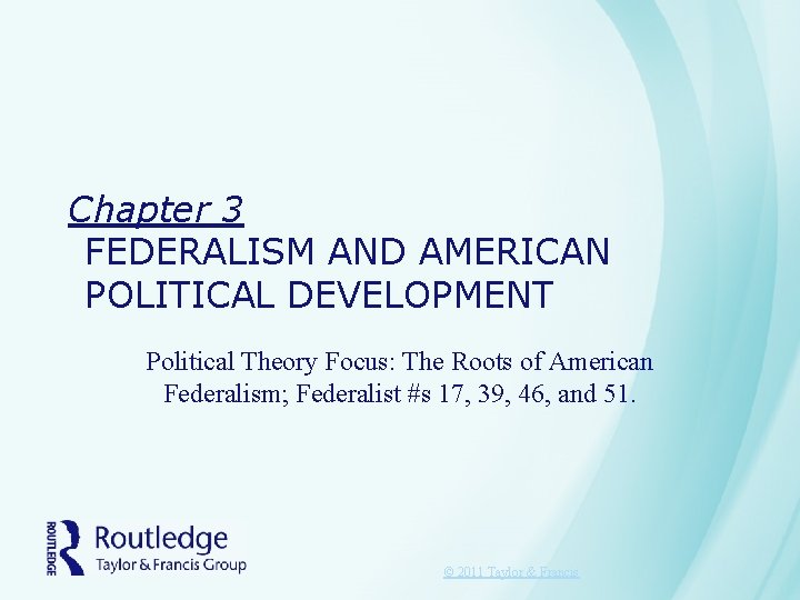 Chapter 3 FEDERALISM AND AMERICAN POLITICAL DEVELOPMENT Political Theory Focus: The Roots of American