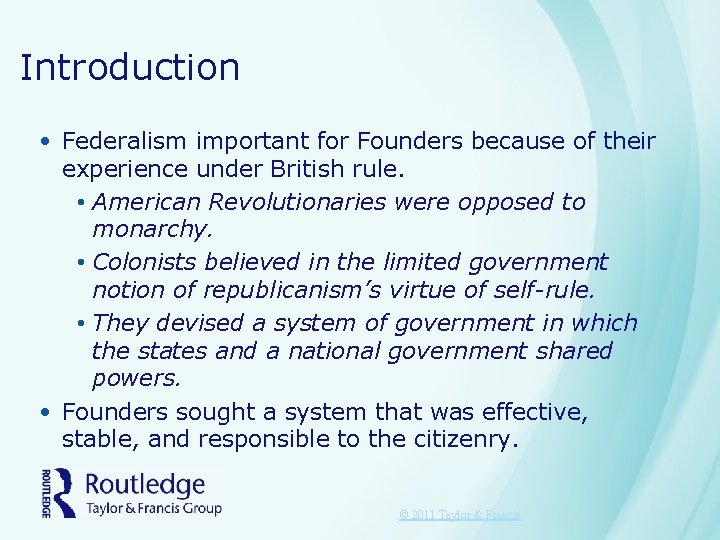 Introduction • Federalism important for Founders because of their experience under British rule. •