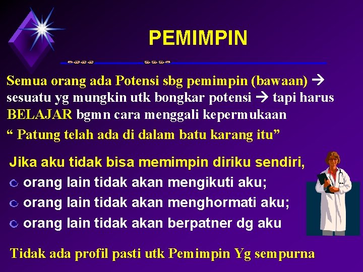 PEMIMPIN Semua orang ada Potensi sbg pemimpin (bawaan) sesuatu yg mungkin utk bongkar potensi