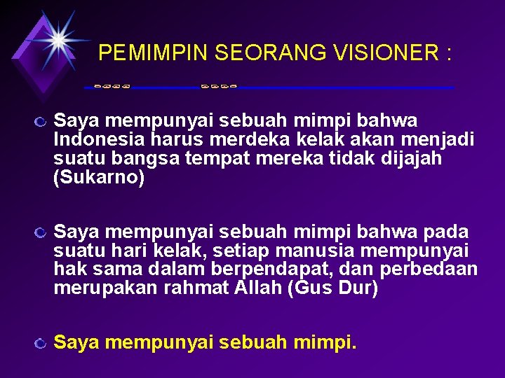 PEMIMPIN SEORANG VISIONER : Saya mempunyai sebuah mimpi bahwa Indonesia harus merdeka kelak akan