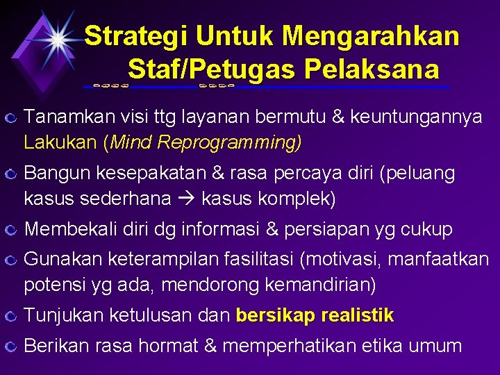 Strategi Untuk Mengarahkan Staf/Petugas Pelaksana Tanamkan visi ttg layanan bermutu & keuntungannya Lakukan (Mind