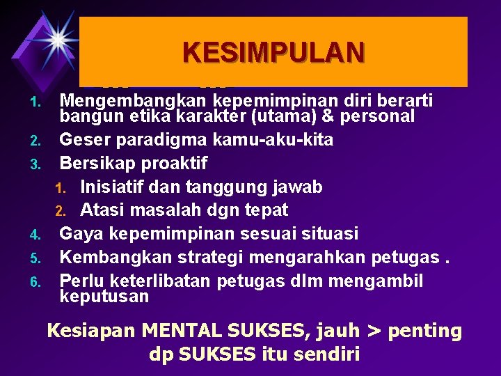 KESIMPULAN 1. 2. 3. 4. 5. 6. Mengembangkan kepemimpinan diri berarti bangun etika karakter