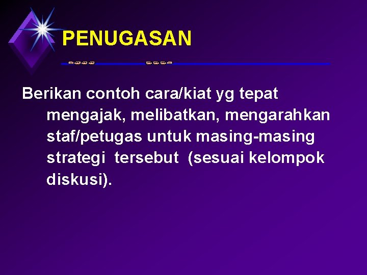 PENUGASAN Berikan contoh cara/kiat yg tepat mengajak, melibatkan, mengarahkan staf/petugas untuk masing-masing strategi tersebut