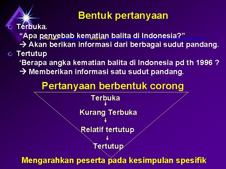 Bentuk pertanyaan Terbuka. “Apa penyebab kematian balita di Indonesia? ” Akan berikan informasi dari