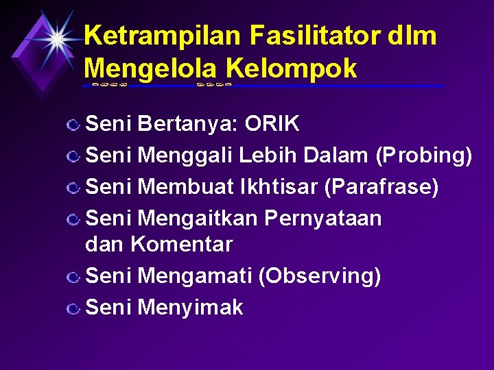 Ketrampilan Fasilitator dlm Mengelola Kelompok Seni Bertanya: ORIK Seni Menggali Lebih Dalam (Probing) Seni