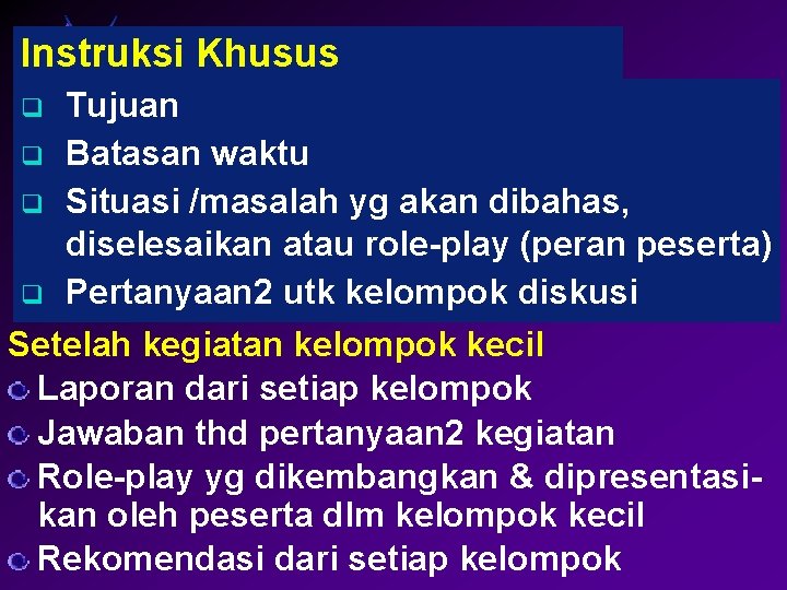 Instruksi Khusus Tujuan q Batasan waktu q Situasi /masalah yg akan dibahas, diselesaikan atau