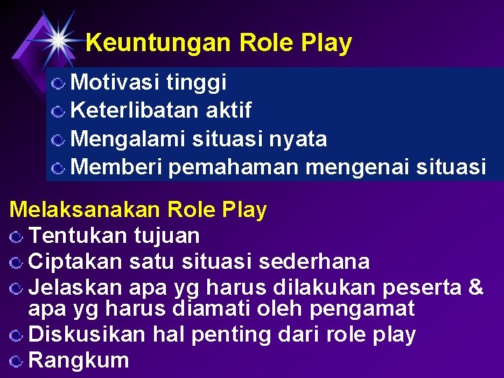 Keuntungan Role Play Motivasi tinggi Keterlibatan aktif Mengalami situasi nyata Memberi pemahaman mengenai situasi