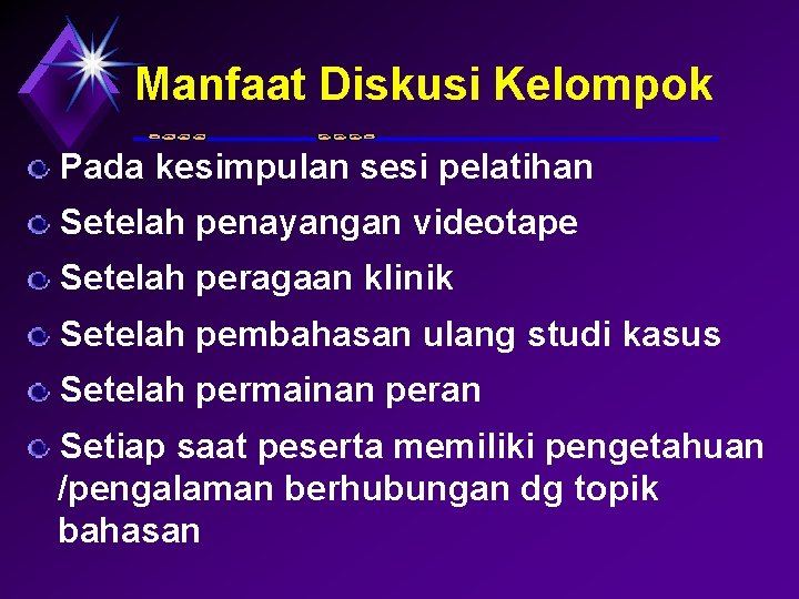 Manfaat Diskusi Kelompok Pada kesimpulan sesi pelatihan Setelah penayangan videotape Setelah peragaan klinik Setelah