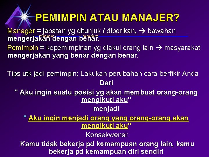 PEMIMPIN ATAU MANAJER? Manager = jabatan yg ditunjuk / diberikan, bawahan mengerjakan dengan benar.