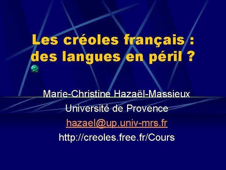 Les créoles français : des langues en péril ? Marie-Christine Hazaël-Massieux Université de Provence Les créoles français : des langues en péril ? Marie-Christine Hazaël-Massieux Université de Provence