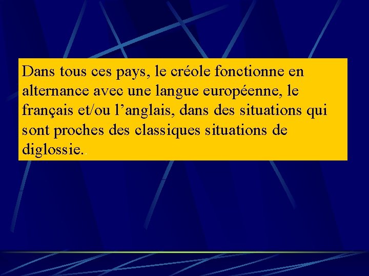 Dans tous ces pays, le créole fonctionne en alternance avec une langue européenne, le Dans tous ces pays, le créole fonctionne en alternance avec une langue européenne, le