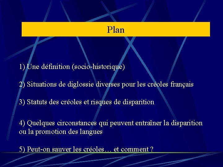 Plan 1) Une définition (socio-historique) 2) Situations de diglossie diverses pour les créoles français Plan 1) Une définition (socio-historique) 2) Situations de diglossie diverses pour les créoles français