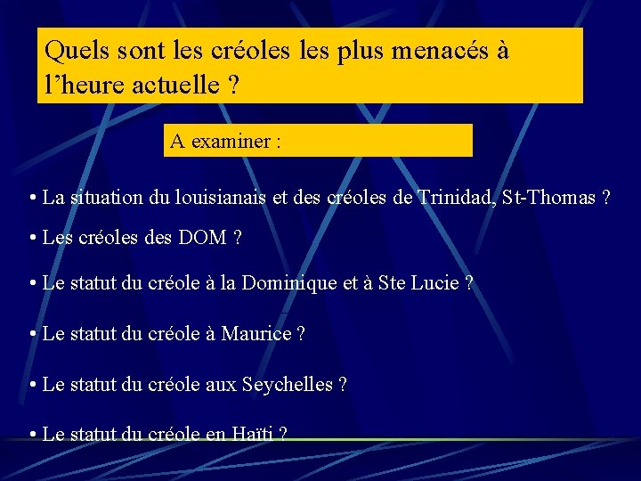 Quels sont les créoles plus menacés à l’heure actuelle ? A examiner : • Quels sont les créoles plus menacés à l’heure actuelle ? A examiner : •