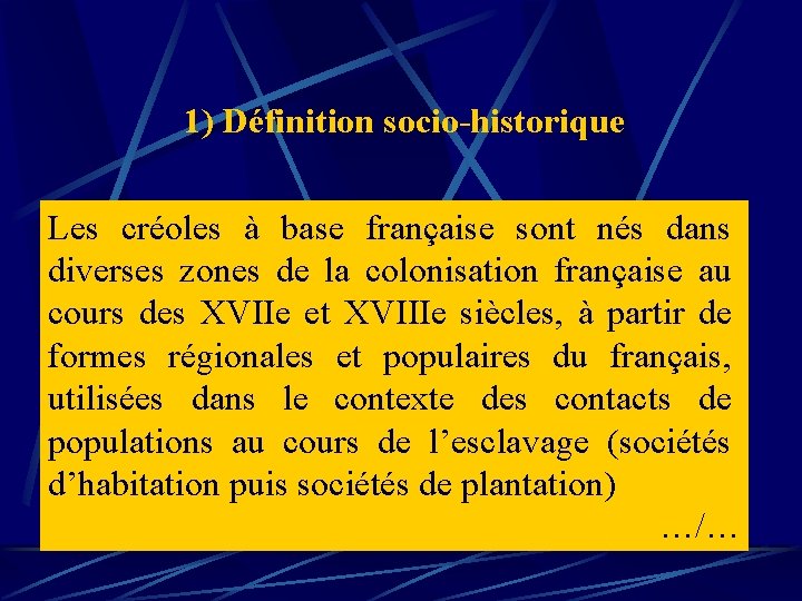 1) Définition socio-historique Les créoles à base française sont nés dans diverses zones de 1) Définition socio-historique Les créoles à base française sont nés dans diverses zones de