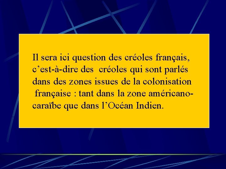 Il sera ici question des créoles français, c’est-à-dire des créoles qui sont parlés dans Il sera ici question des créoles français, c’est-à-dire des créoles qui sont parlés dans