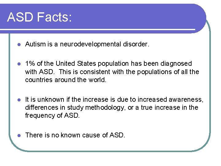 ASD Facts: l Autism is a neurodevelopmental disorder. l 1% of the United States