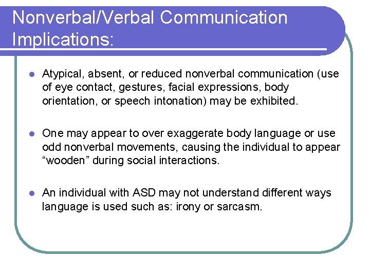 Nonverbal/Verbal Communication Implications: l Atypical, absent, or reduced nonverbal communication (use of eye contact,