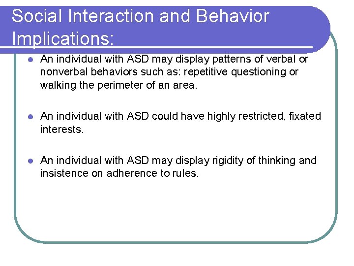 Social Interaction and Behavior Implications: l An individual with ASD may display patterns of