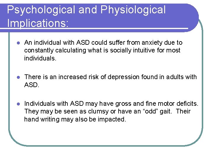 Psychological and Physiological Implications: l An individual with ASD could suffer from anxiety due