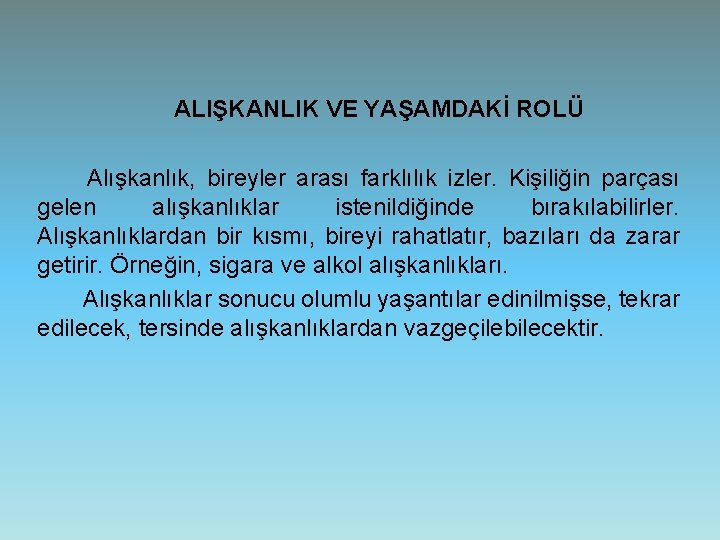 ALIŞKANLIK VE YAŞAMDAKİ ROLÜ Alışkanlık, bireyler arası farklılık izler. Kişiliğin parçası gelen alışkanlıklar istenildiğinde