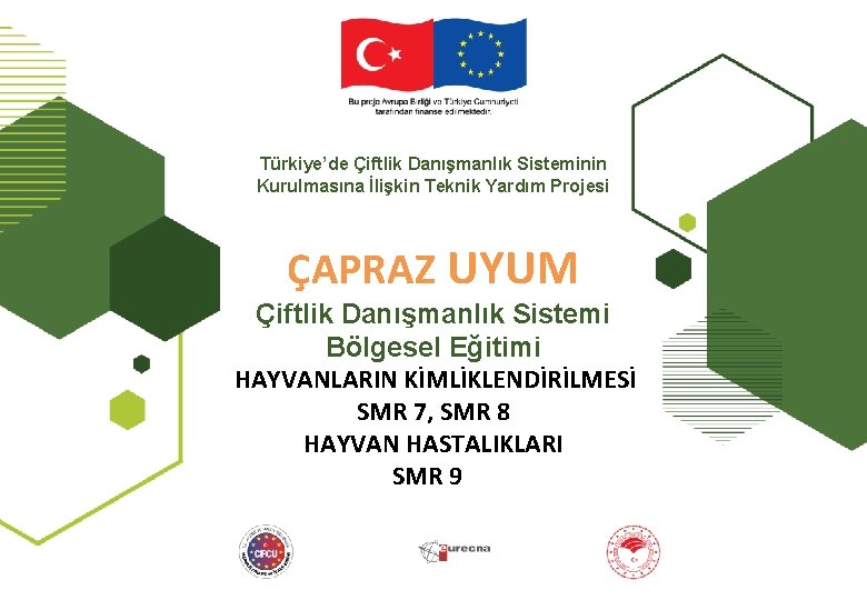 Türkiye’de Çiftlik Danışmanlık Sisteminin Kurulmasına İlişkin Teknik Yardım Projesi ÇAPRAZ UYUM Çiftlik Danışmanlık Sistemi