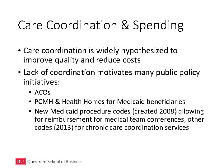 Care Coordination & Spending • Care coordination is widely hypothesized to improve quality and