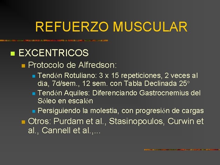 REFUERZO MUSCULAR n EXCENTRICOS n Protocolo de Alfredson: Tendón Rotuliano: 3 x 15 repeticiones,